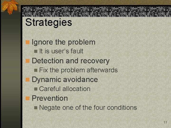 Strategies n Ignore the problem n It is user’s fault n Detection and recovery