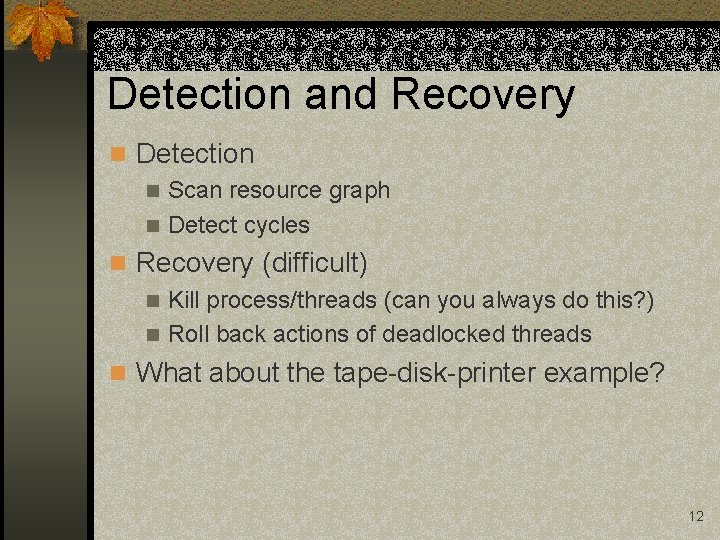 Detection and Recovery n Detection n Scan resource graph n Detect cycles n Recovery
