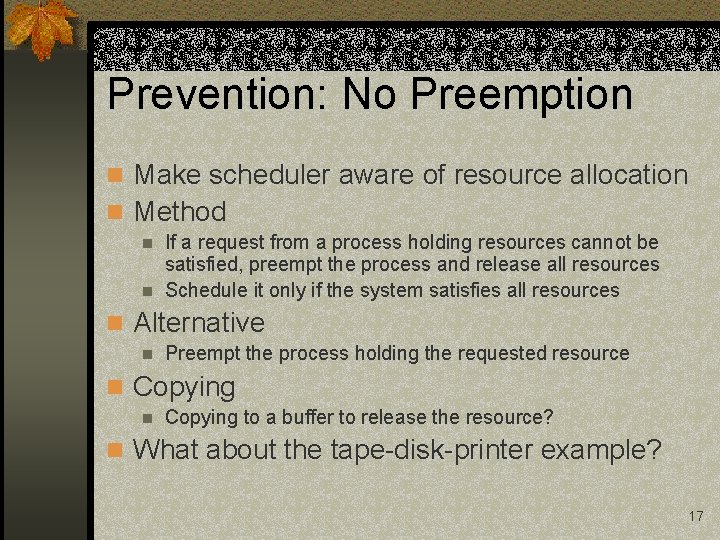 Prevention: No Preemption n Make scheduler aware of resource allocation n Method If a