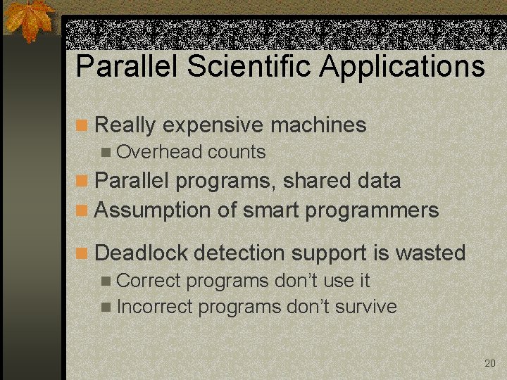 Parallel Scientific Applications n Really expensive machines n Overhead counts n Parallel programs, shared