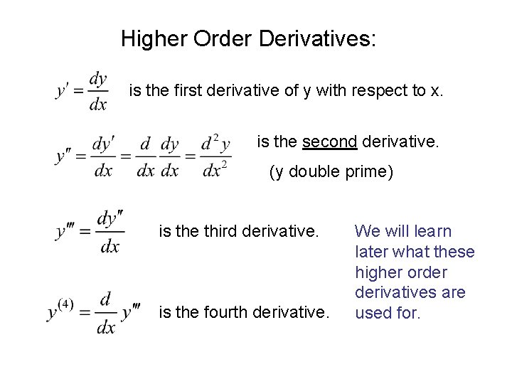 Higher Order Derivatives: is the first derivative of y with respect to x. is