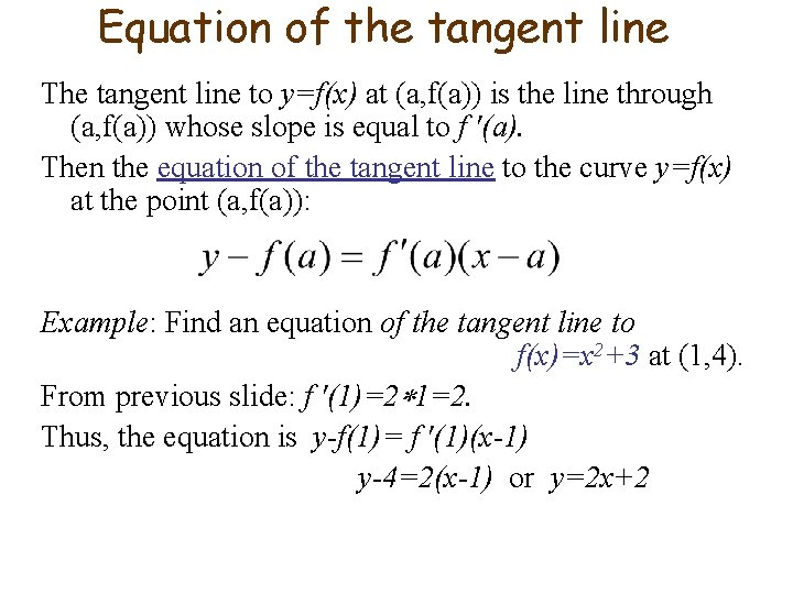 Equation of the tangent line The tangent line to y=f(x) at (a, f(a)) is