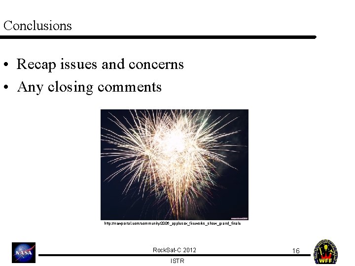 Conclusions • Recap issues and concerns • Any closing comments http: //ncwportal. com/community/2006_applesox_fireworks_show_grand_finale Rock.