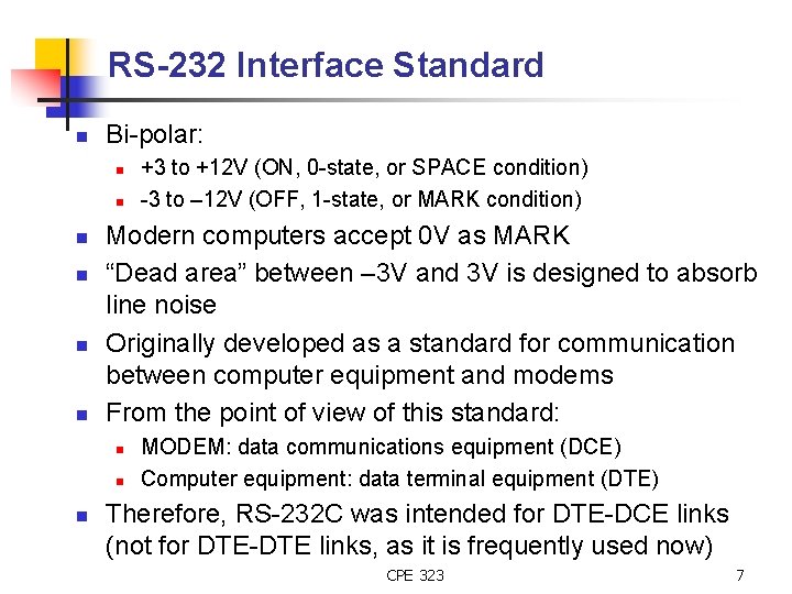 RS-232 Interface Standard n Bi-polar: n n n Modern computers accept 0 V as
