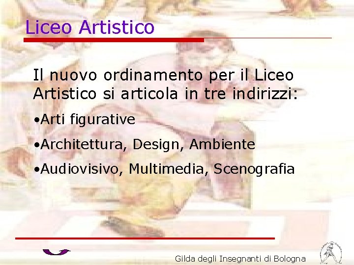 Liceo Artistico Il nuovo ordinamento per il Liceo Artistico si articola in tre indirizzi: