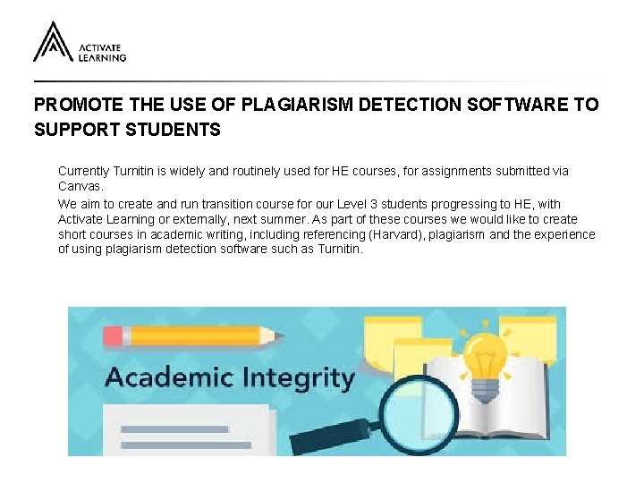 PROMOTE THE USE OF PLAGIARISM DETECTION SOFTWARE TO SUPPORT STUDENTS Currently Turnitin is widely