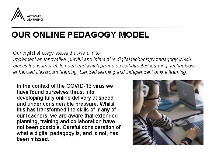 OUR ONLINE PEDAGOGY MODEL Our digital strategy states that we aim to: Implement an