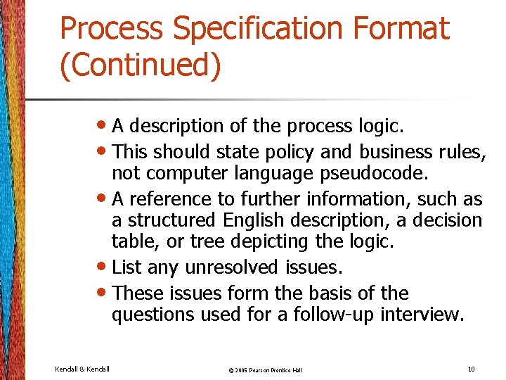 Process Specification Format (Continued) • A description of the process logic. • This should