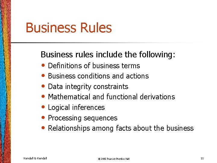 Business Rules Business rules include the following: • Definitions of business terms • Business