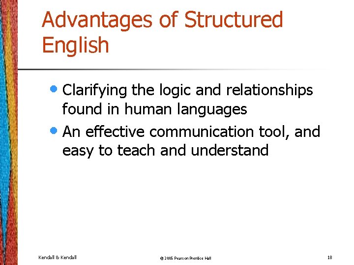 Advantages of Structured English • Clarifying the logic and relationships found in human languages