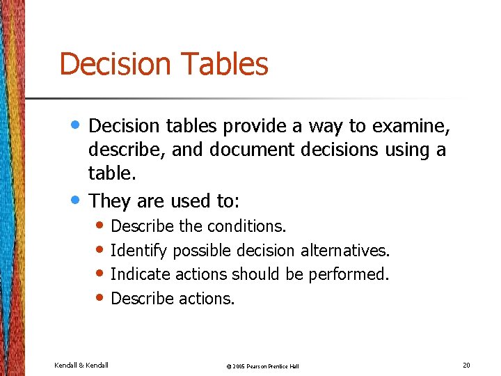 Decision Tables • • Decision tables provide a way to examine, describe, and document