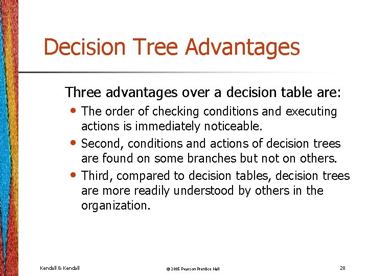 Decision Tree Advantages Three advantages over a decision table are: • The order of