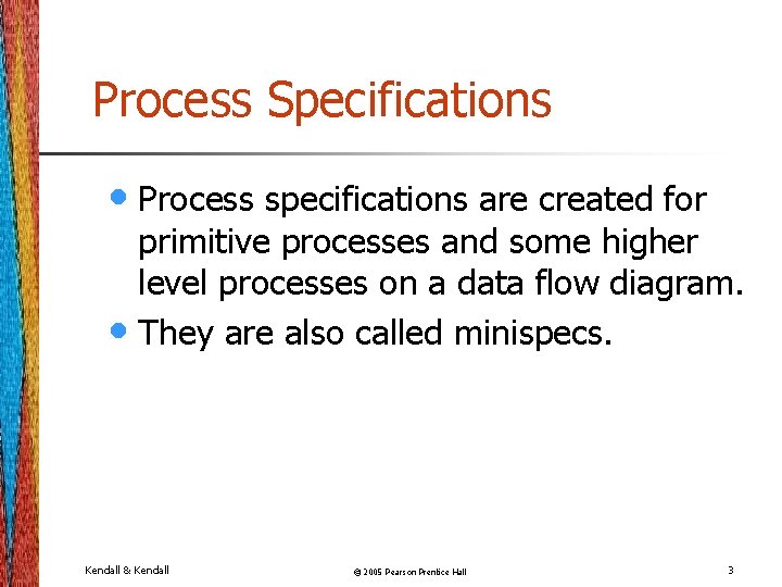 Process Specifications • Process specifications are created for primitive processes and some higher level