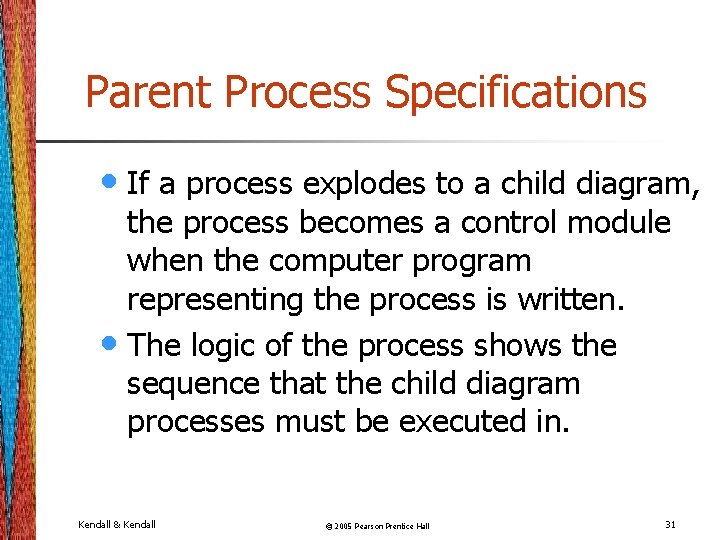 Parent Process Specifications • If a process explodes to a child diagram, the process