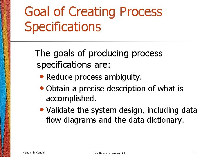 Goal of Creating Process Specifications The goals of producing process specifications are: • Reduce