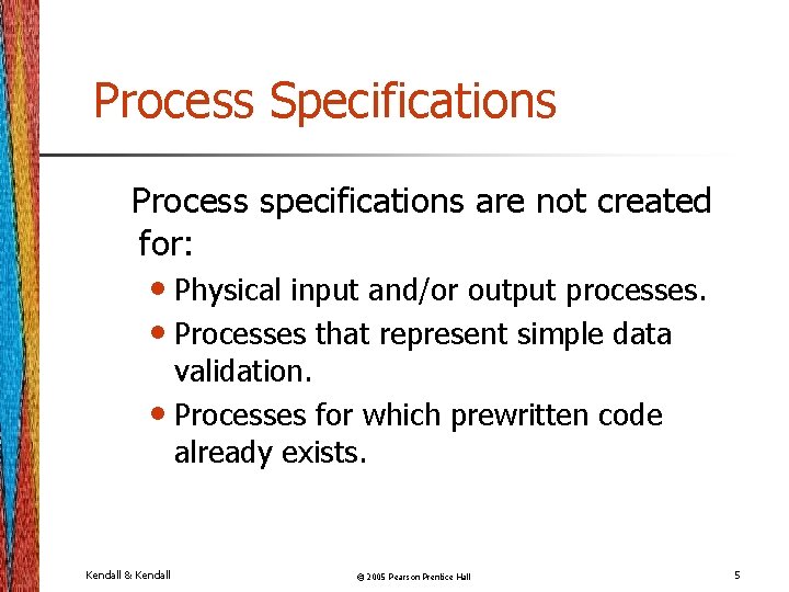 Process Specifications Process specifications are not created for: • Physical input and/or output processes.