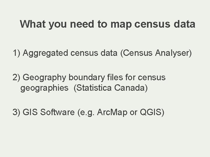 What you need to map census data 1) Aggregated census data (Census Analyser) 2)
