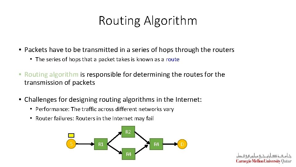 Routing Algorithm • Packets have to be transmitted in a series of hops through