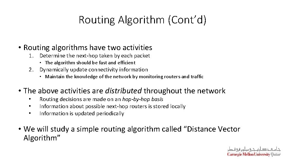 Routing Algorithm (Cont’d) • Routing algorithms have two activities 1. Determine the next-hop taken