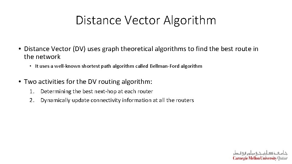 Distance Vector Algorithm • Distance Vector (DV) uses graph theoretical algorithms to find the