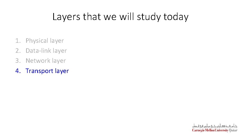 Layers that we will study today 1. 2. 3. 4. Physical layer Data-link layer