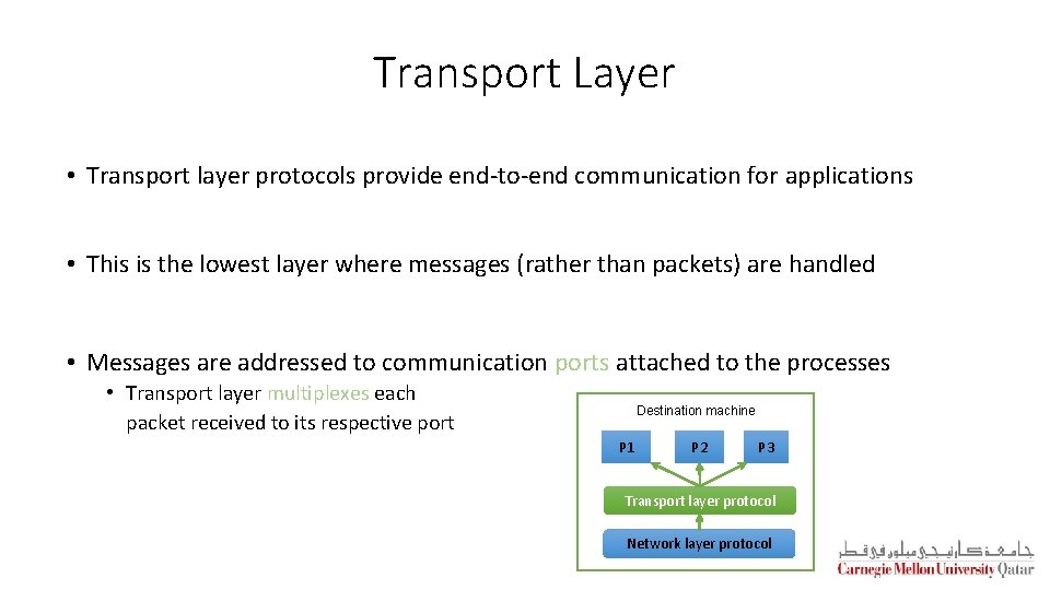Transport Layer • Transport layer protocols provide end-to-end communication for applications • This is