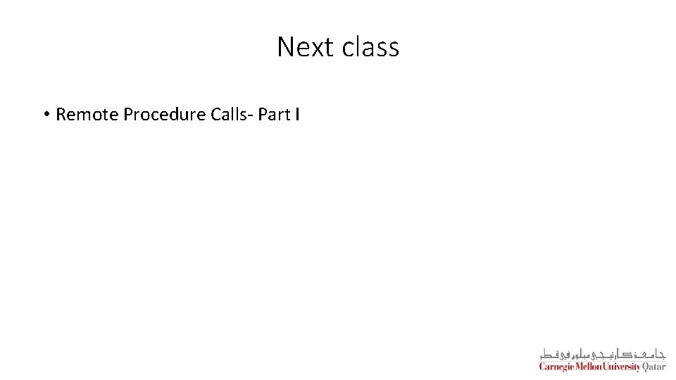 Next class • Remote Procedure Calls- Part I 