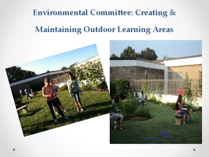 Environmental Committee: Creating & Maintaining Outdoor Learning Areas 