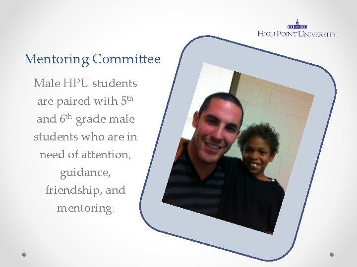 Mentoring Committee Male HPU students are paired with 5 th and 6 th grade