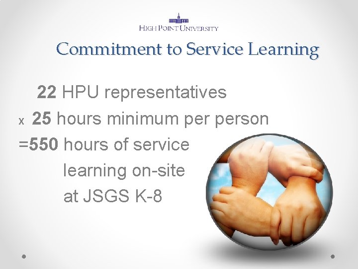Commitment to Service Learning 22 HPU representatives X 25 hours minimum person =550 hours