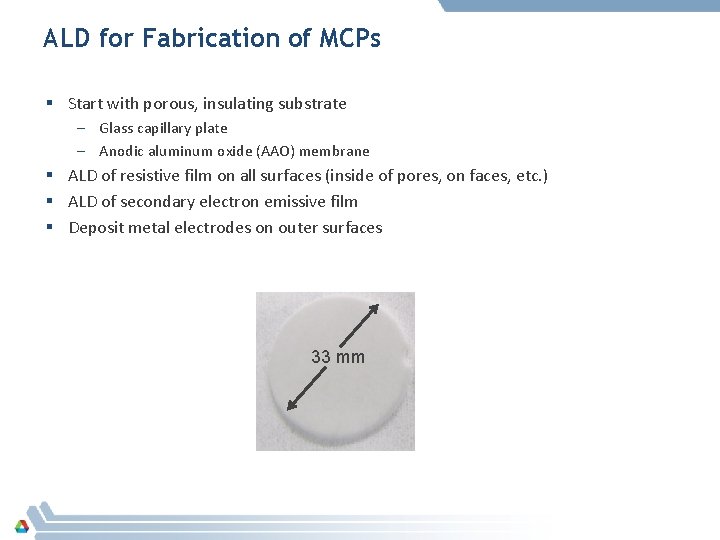 ALD for Fabrication of MCPs § Start with porous, insulating substrate – Glass capillary