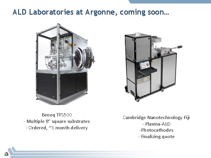 ALD Laboratories at Argonne, coming soon… Beneq TFS 500 - Multiple 8” square substrates