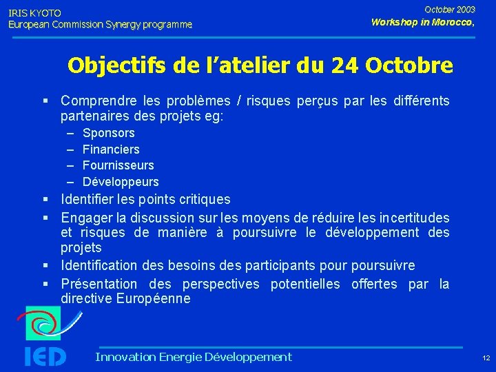 IRIS KYOTO European Commission Synergy programme October 2003 Workshop in Morocco, Objectifs de l’atelier