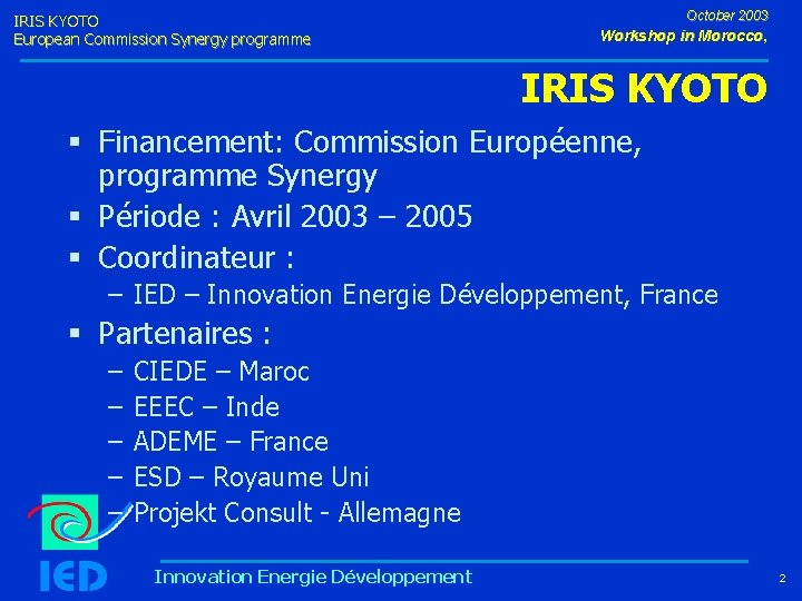 IRIS KYOTO European Commission Synergy programme October 2003 Workshop in Morocco, IRIS KYOTO §