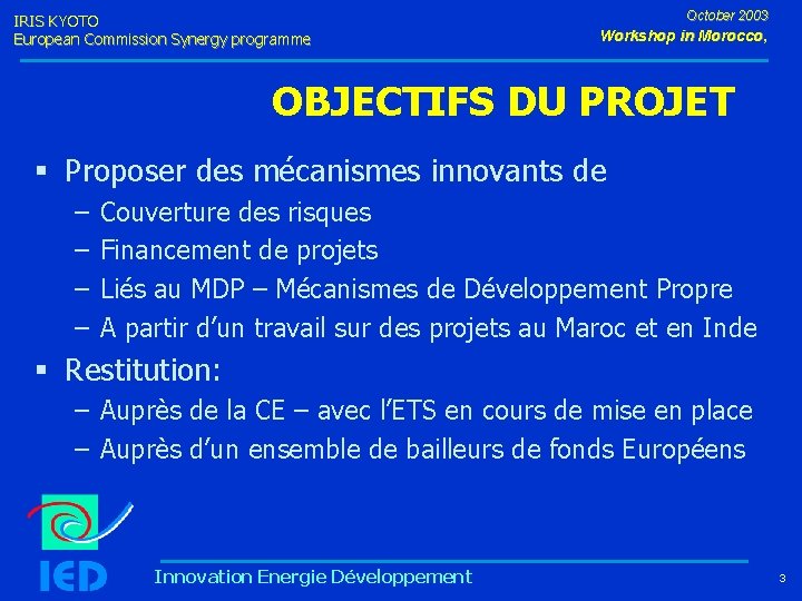 IRIS KYOTO European Commission Synergy programme October 2003 Workshop in Morocco, OBJECTIFS DU PROJET