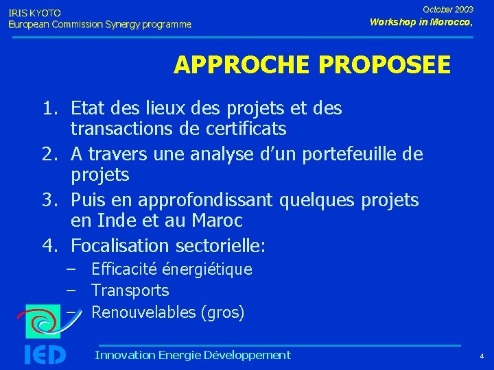 IRIS KYOTO European Commission Synergy programme October 2003 Workshop in Morocco, APPROCHE PROPOSEE 1.