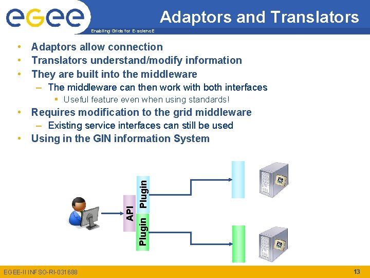 Adaptors and Translators Enabling Grids for E-scienc. E • Adaptors allow connection • Translators