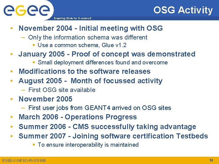 OSG Activity Enabling Grids for E-scienc. E • November 2004 - Initial meeting with
