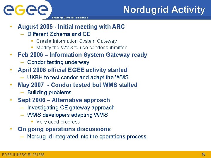 Nordugrid Activity Enabling Grids for E-scienc. E • August 2005 - Initial meeting with