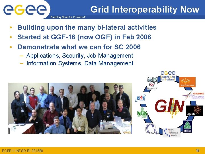 Grid Interoperability Now Enabling Grids for E-scienc. E • Building upon the many bi-lateral