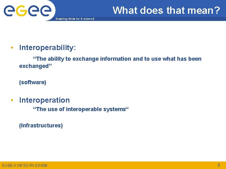 What does that mean? Enabling Grids for E-scienc. E • Interoperability: “The ability to