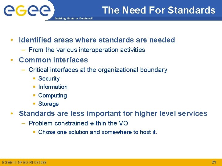 The Need For Standards Enabling Grids for E-scienc. E • Identified areas where standards