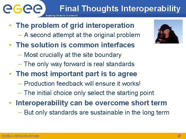 Final Thoughts Interoperability Enabling Grids for E-scienc. E • The problem of grid interoperation