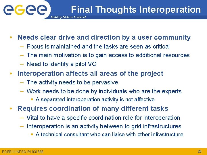 Final Thoughts Interoperation Enabling Grids for E-scienc. E • Needs clear drive and direction