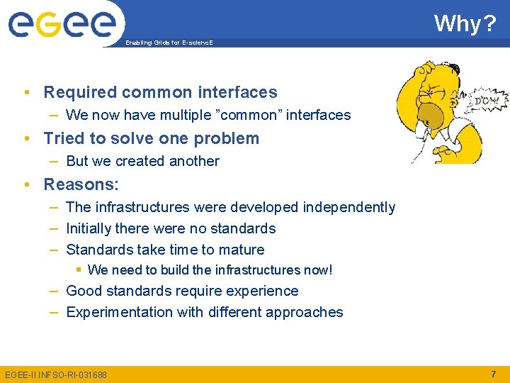 Why? Enabling Grids for E-scienc. E • Required common interfaces – We now have