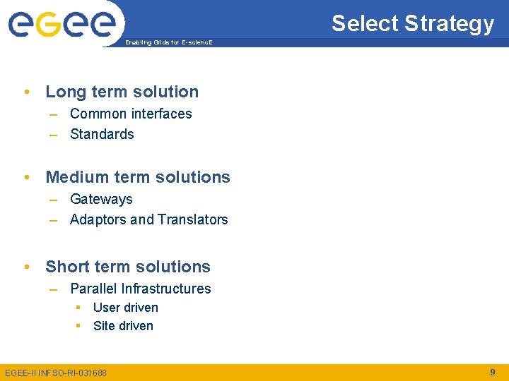 Select Strategy Enabling Grids for E-scienc. E • Long term solution – Common interfaces