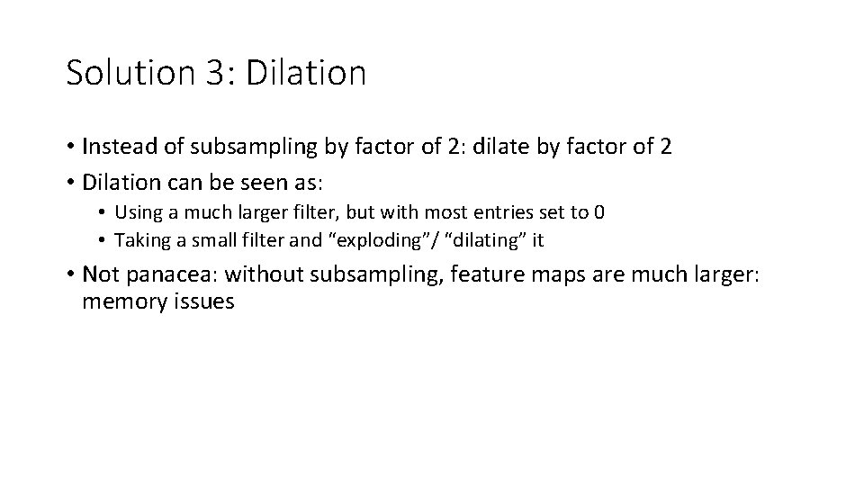 Solution 3: Dilation • Instead of subsampling by factor of 2: dilate by factor