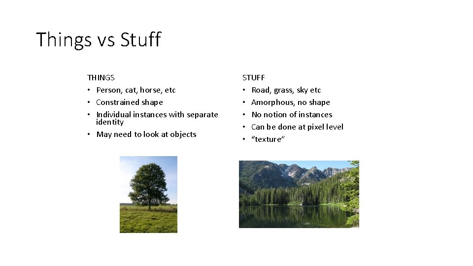 Things vs Stuff THINGS • Person, cat, horse, etc • Constrained shape • Individual