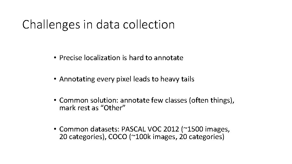 Challenges in data collection • Precise localization is hard to annotate • Annotating every