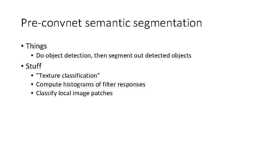 Pre-convnet semantic segmentation • Things • Do object detection, then segment out detected objects